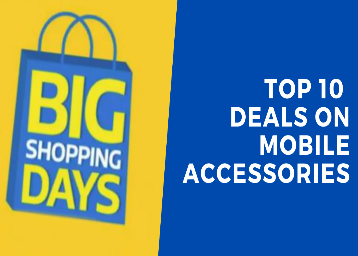 Top 10 Mobile Accessories Deals of Flipkart Big Shopping Days Sale