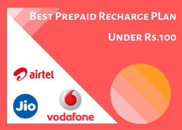 Best Prepaid Recharge Plans Under Rs 100 - Jio, Airtel, and Vodafone 