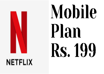 Netflix Mobile Plan For India- Monthly Subscription At Rs. 199