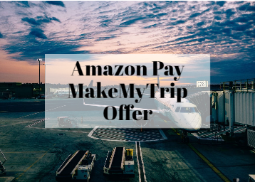 Amazon Pay MakeMyTrip Offer: Get Up to 7.5% Cashback Up to Rs. 2,000