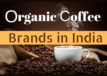 10 Top Organic Coffee Brands In India - Flavours, Details and More