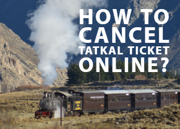 How To Cancel Tatkal Ticket Online?
