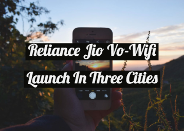Reliance Jio Vo-Wifi Services Rolled Out In Three Cities In India