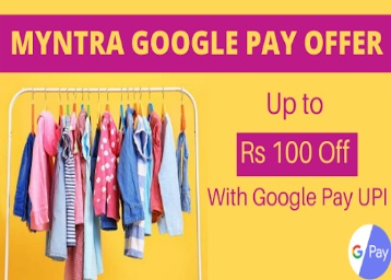 Myntra Google Pay Offer - Flat Rs 100 Cashback on Shopping