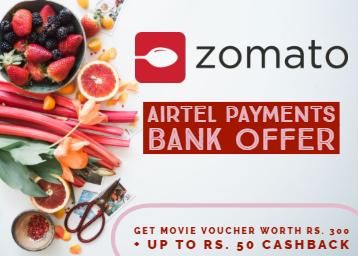 Zomato Airtel Payments Bank offer: Get Movie Voucher worth Rs. 300 + Up to Rs. 50 cashback