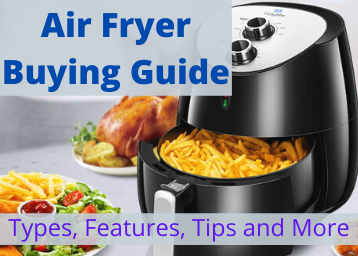 Air Fryer Buying Guide in India : Types, Features, Tips and More