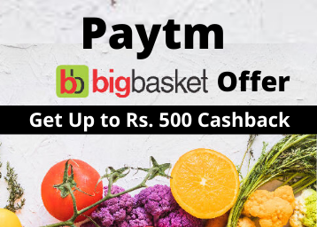 Paytm Big Basket Offer: Get Up to Rs. 500 Cashback