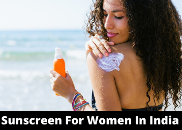 15 Sunscreen For Women In India - Secret To Healthy Skin