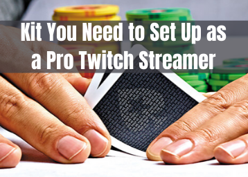 All the Kit You Need to Set Up as a Pro Twitch Streamer