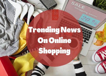 Trending News On Online Shopping From Your Favorite Website