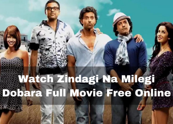 How To Watch Zindagi Na Milegi Dobara Full Movie Free Online?