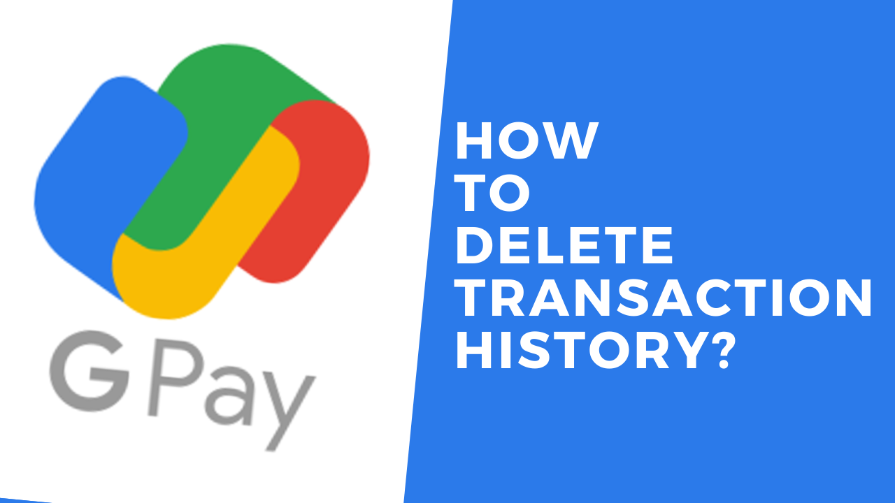 How To Delete Google Pay Transaction History?