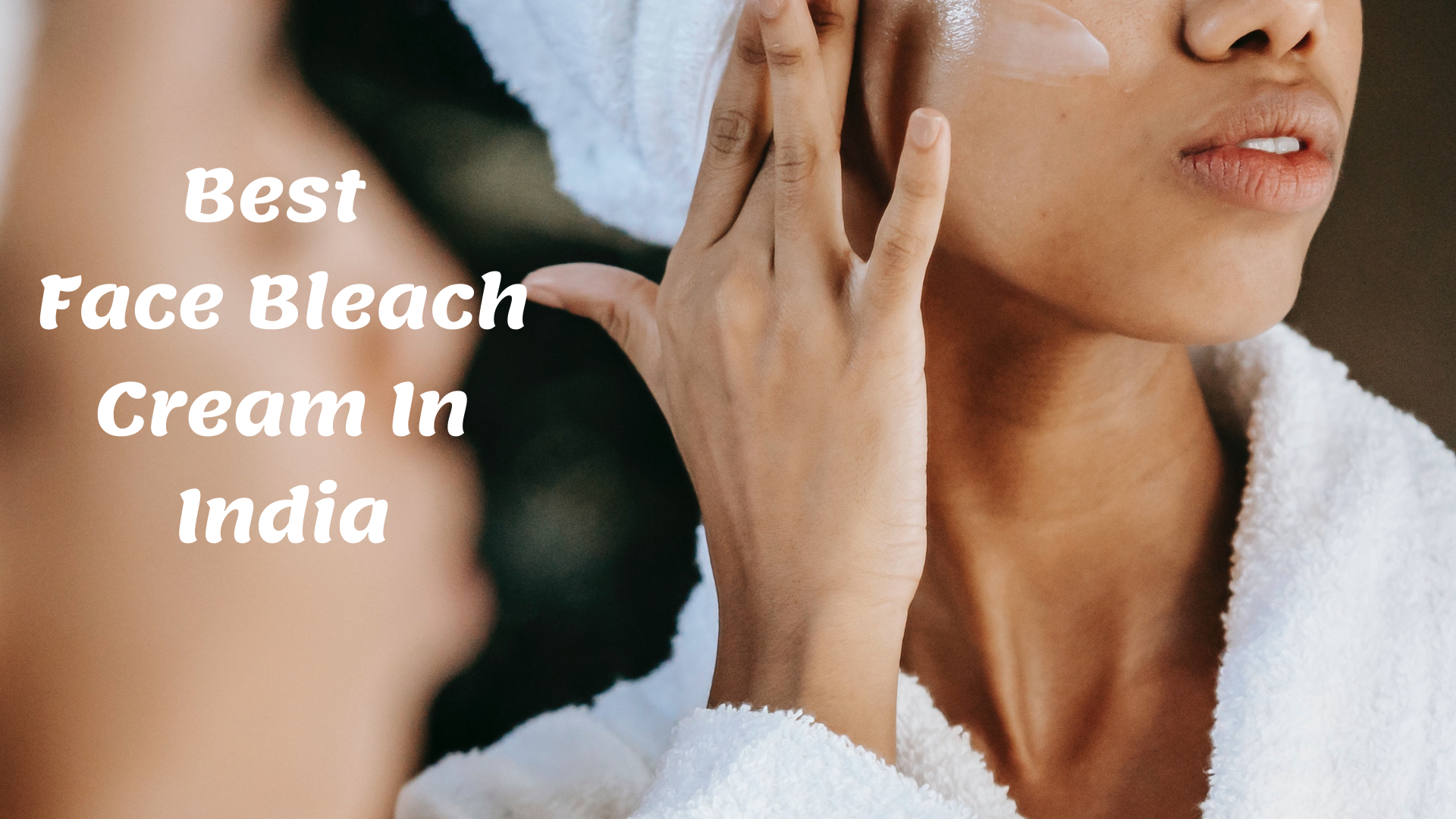 15 Best Face Bleach Cream in India 2022 – To Brighten All Skin Types