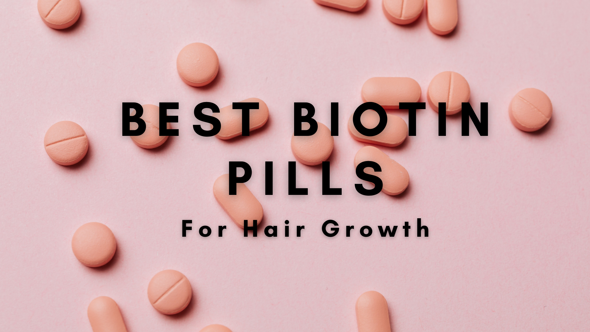 10 Best Biotin Tablets For Hair Growth - Biotin And Its Benefits