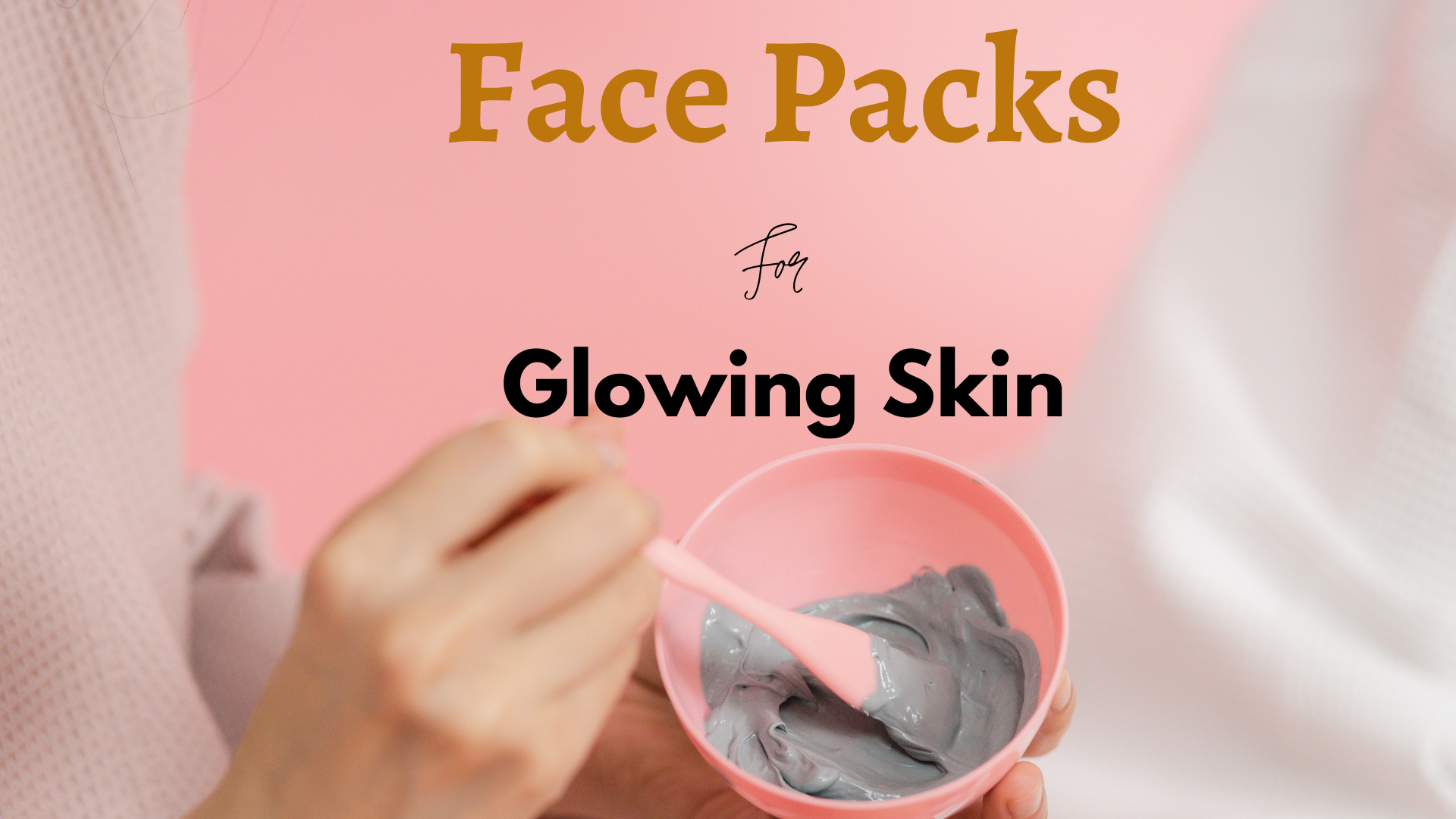 11 Best Face Pack For Glowing Skin In India - Enhance Skin Radiance