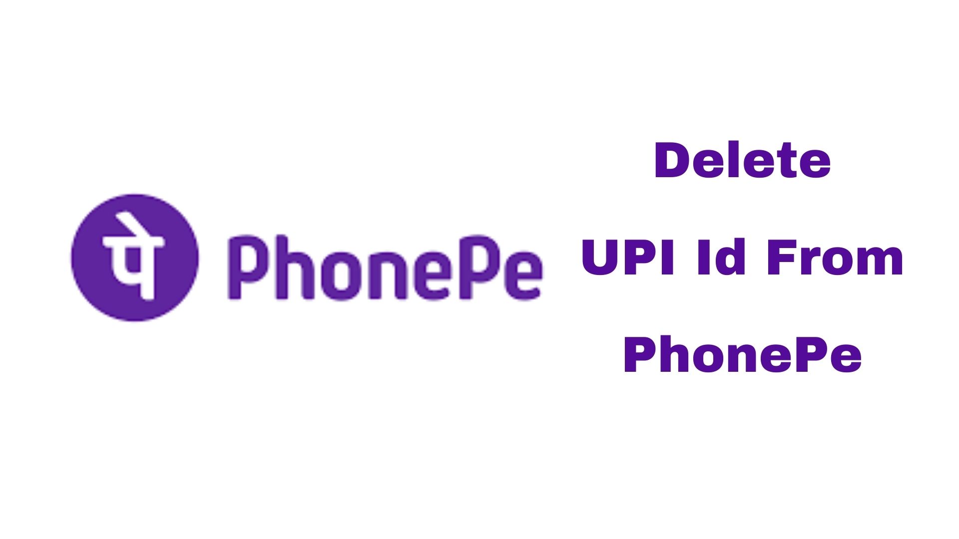 How To Delete UPI Id In PhonePe?
