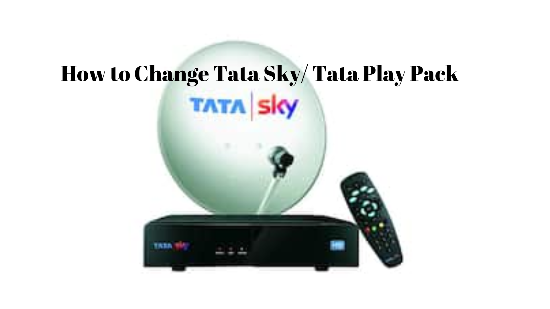 How to Change Tata Sky Pack: Step-by-Step Guide