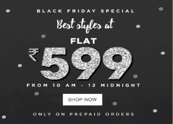 Black Friday Special - Everything at Flat Rs. 599 Black Friday Special - Everything at Flat Rs. 599 discount offer