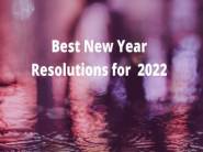 15 Best New Year Resolutions 2022 You can Easily Stick to!!