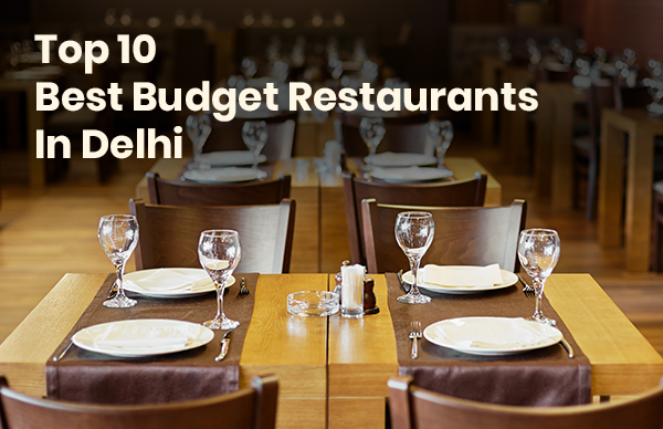 Top 10 Best Budget Restaurants In Delhi
