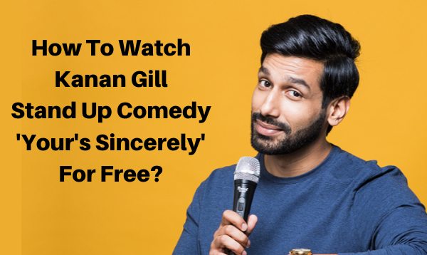 How To Watch Kanan Gill Stand Up Comedy 'Your's Sincerely' For Free?