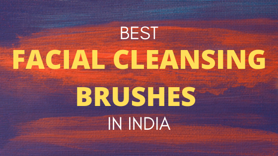 Best Facial Cleansing Brushes in India