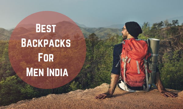 Best Backpacks For Men India For Comfortable Travelling