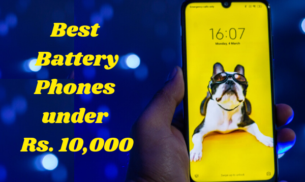 10 Best Battery Phones under Rs. 10,000 10 Best Battery Phones under Rs. 10,000