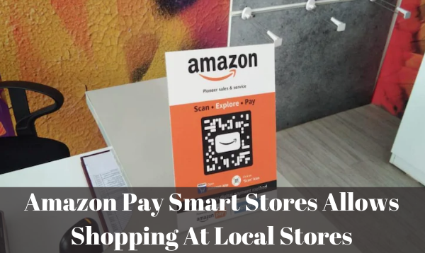 Amazon Pay Smart Stores Allows Online Shopping Experience At Local Stores