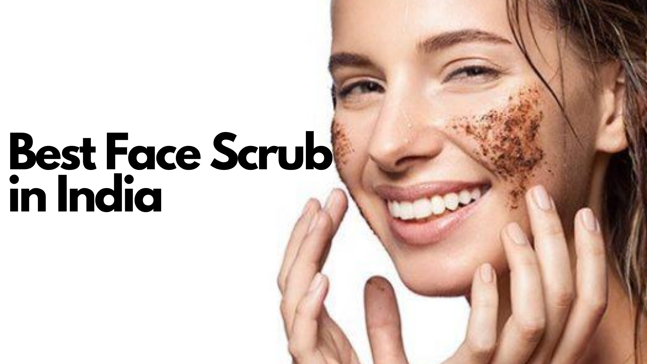 Best Face Scrub in India - Review and Comparison