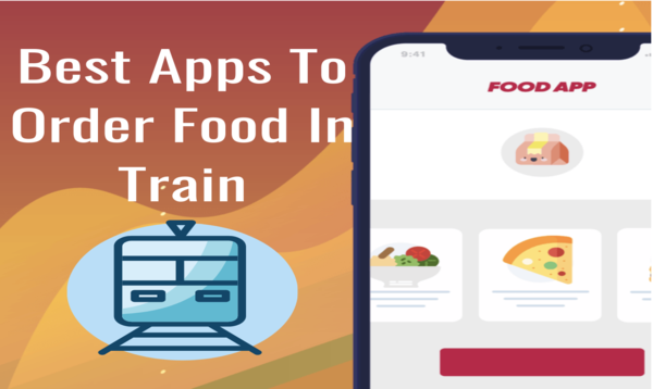 Best Apps To Order Food In Train