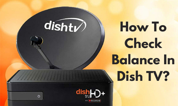 Dish TV Balance Check via SMS, Call, and Online