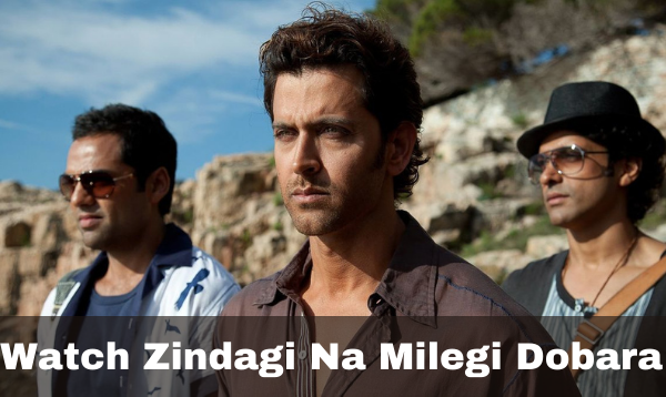 How To Watch Zindagi Na Milegi Dobara Full Movie Free Online?