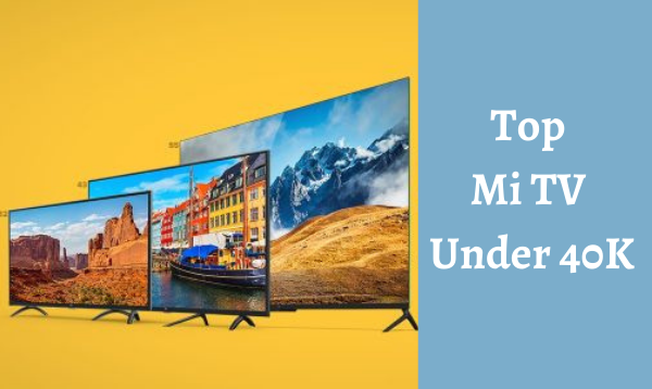 Top Mi TV Under 40K During Amazon Great Indian Sale 2020