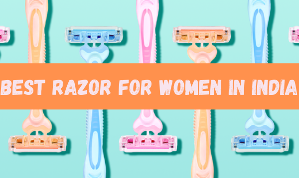 Best 5 Razor For Women In India: Get Soft and Smooth Skin Best 5 Razor For Women In India: Get Soft and Smooth Skin