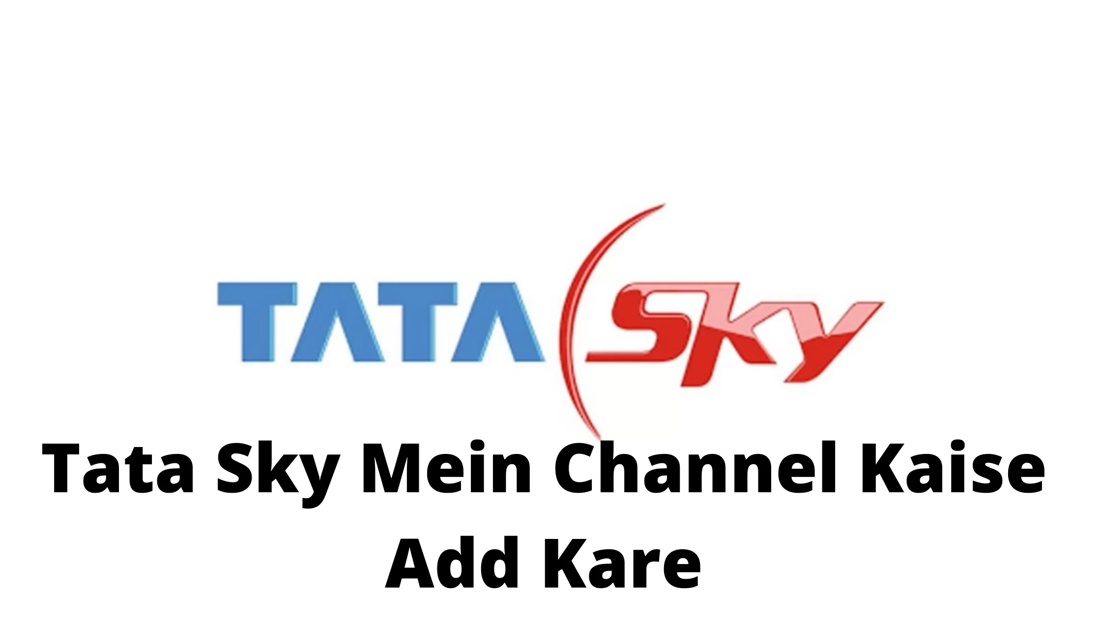 Tata Sky Channel Add Kaise Kare [How to Add Tata Sky Channel in Hindi]