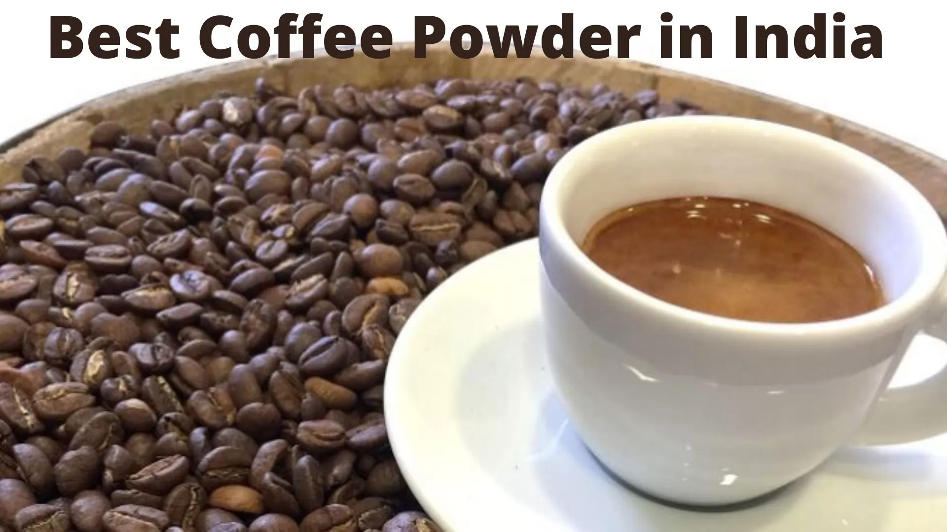 Best Coffee Powder in India: Top Brands in 2021
