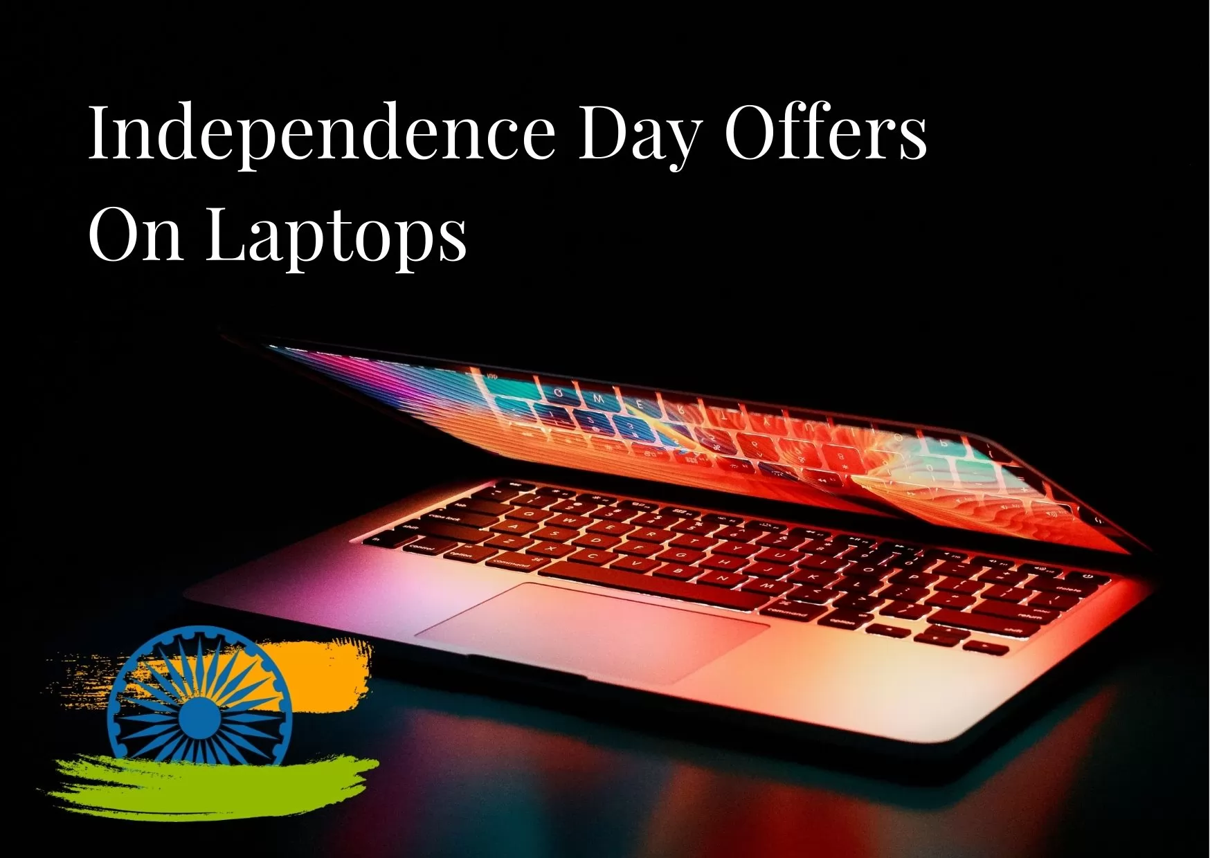Independence Day Offers on Laptops - Best Features, Prices, Specifications And More