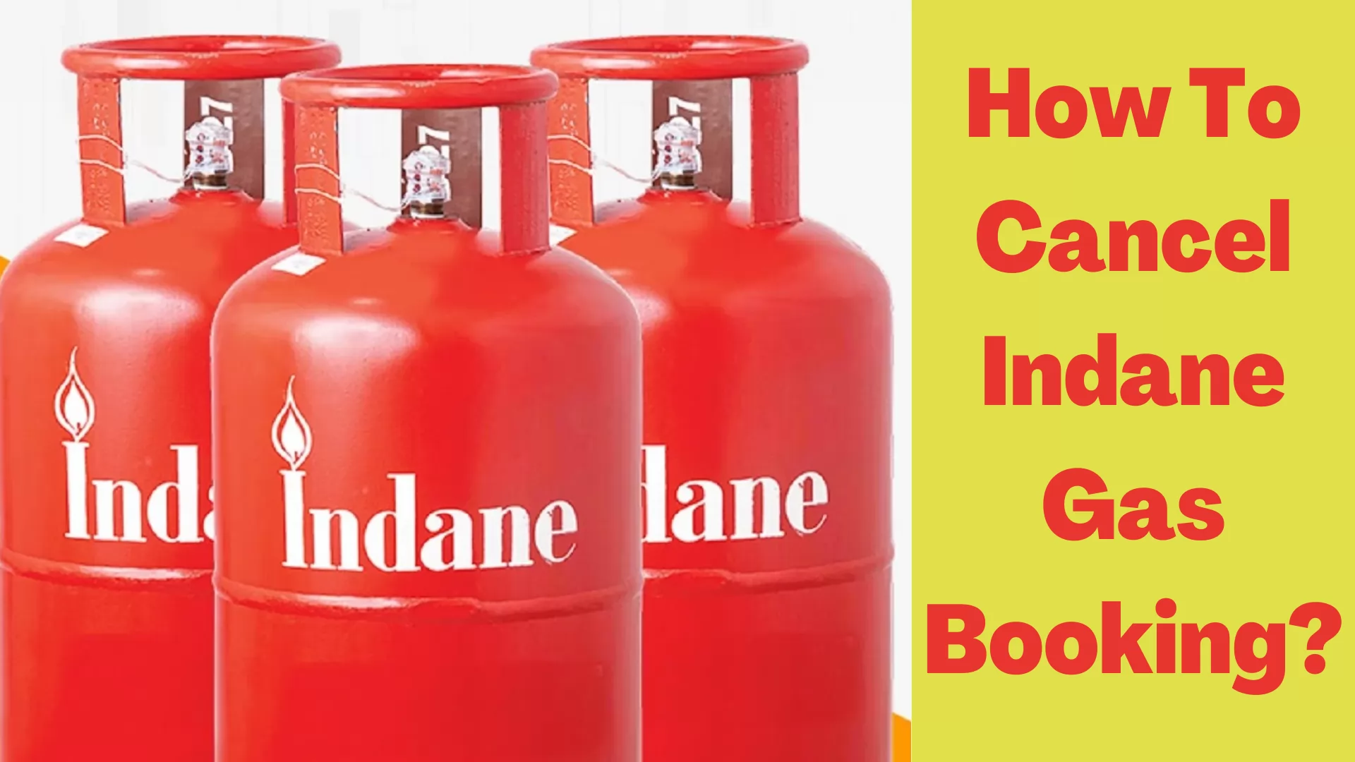 How To Cancel Indane Gas Booking: Step-By-Step Guide
