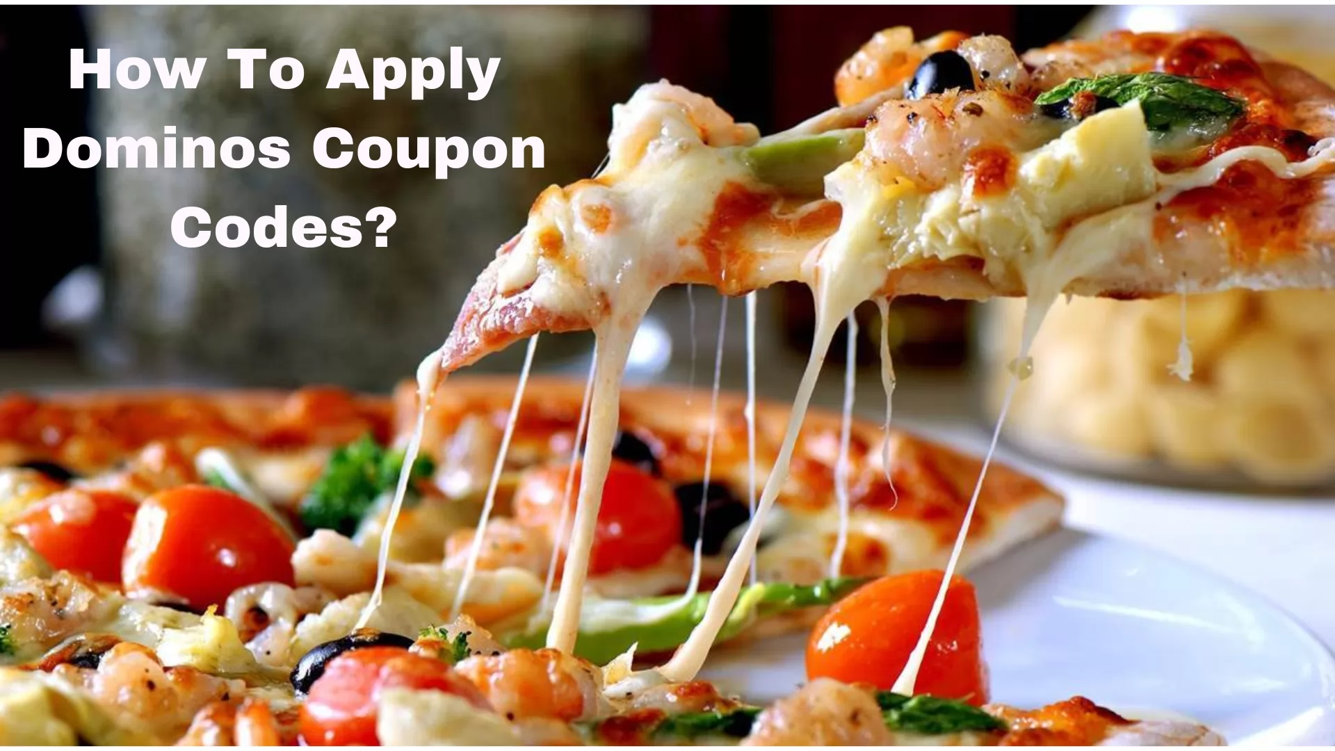 How To Apply Dominos Coupon Codes?