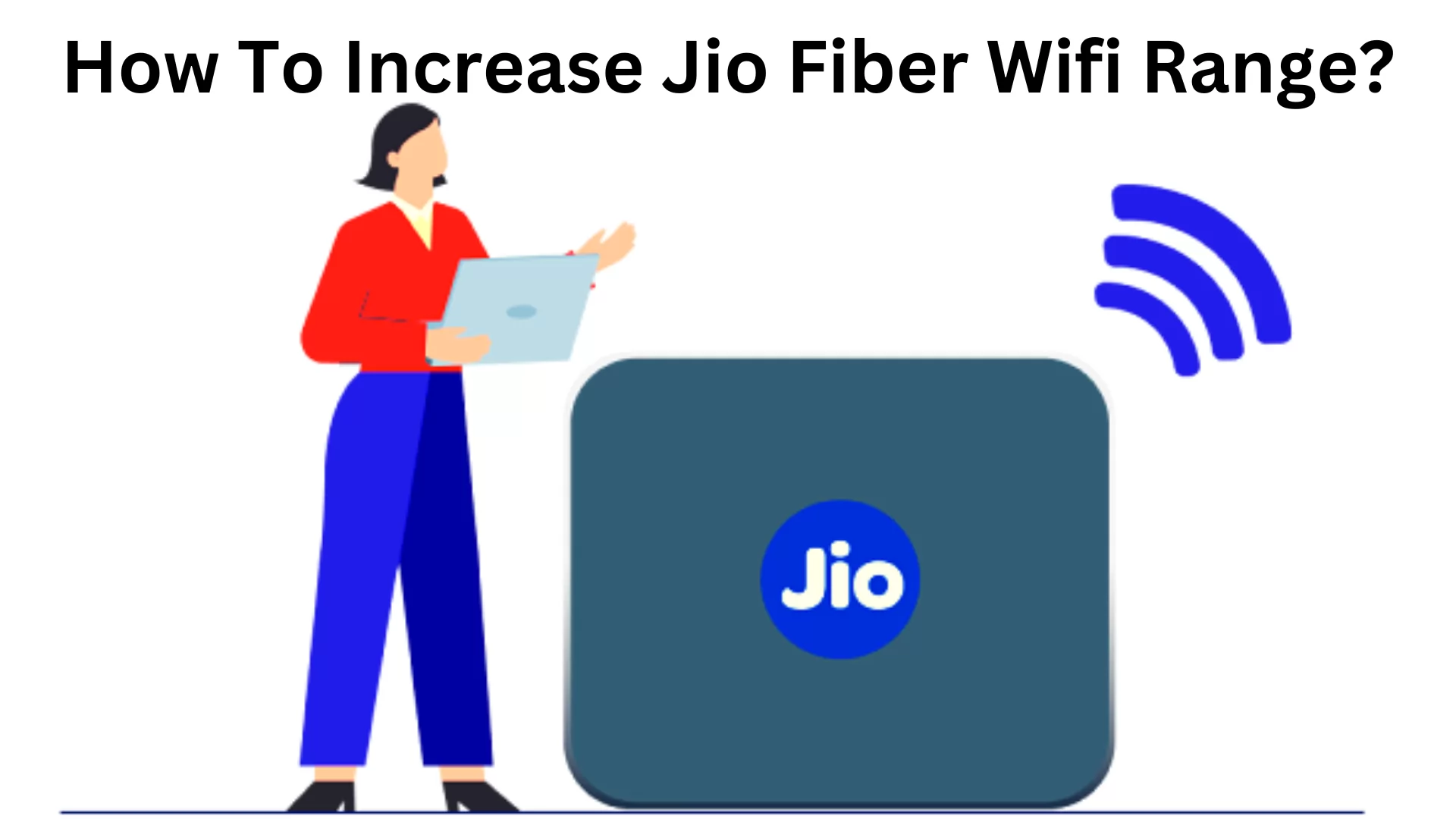 How To Increase Jio Fiber Wi-Fi Range?