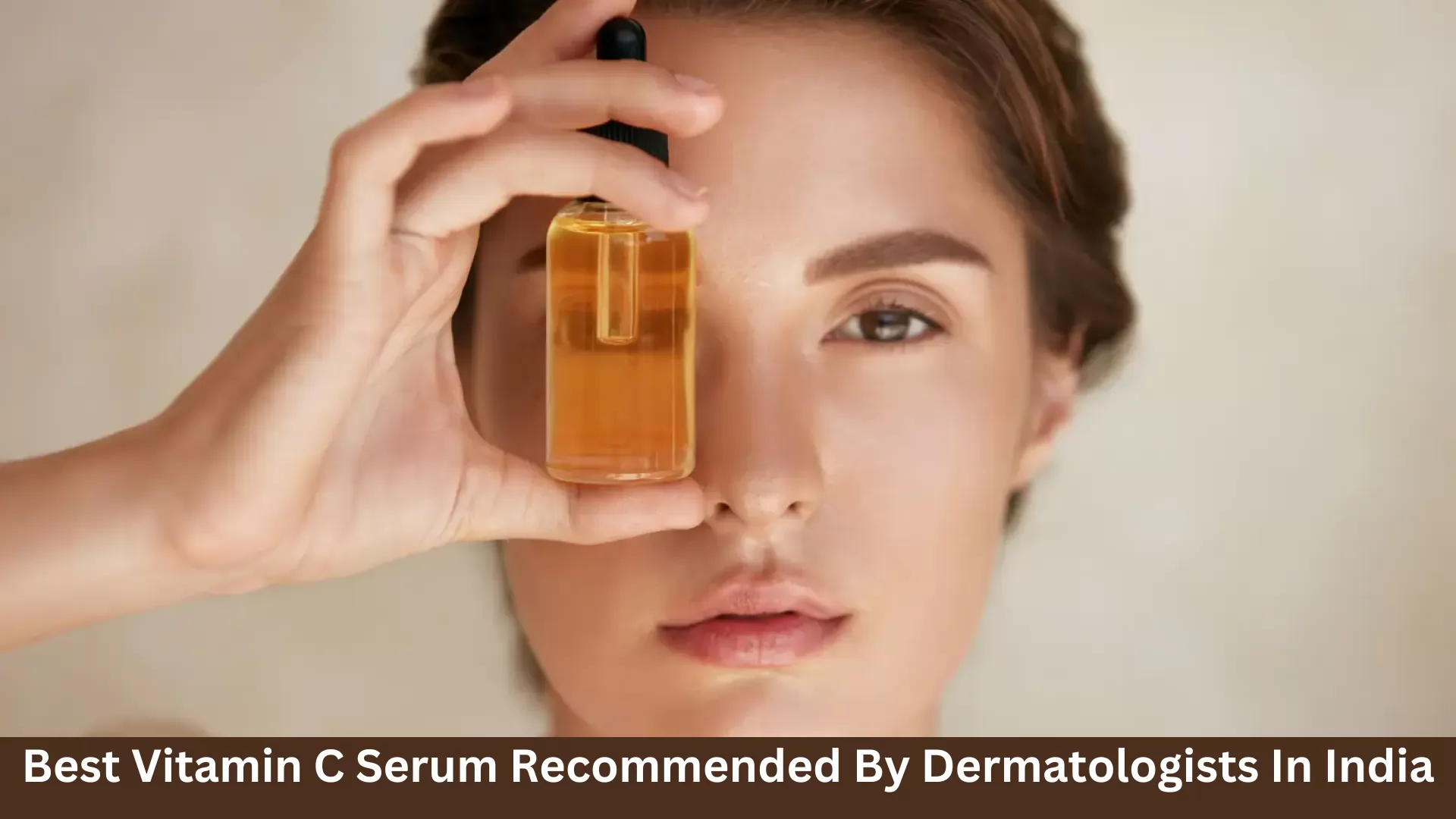 Best Vitamin C Serum Recommended By Dermatologists In India