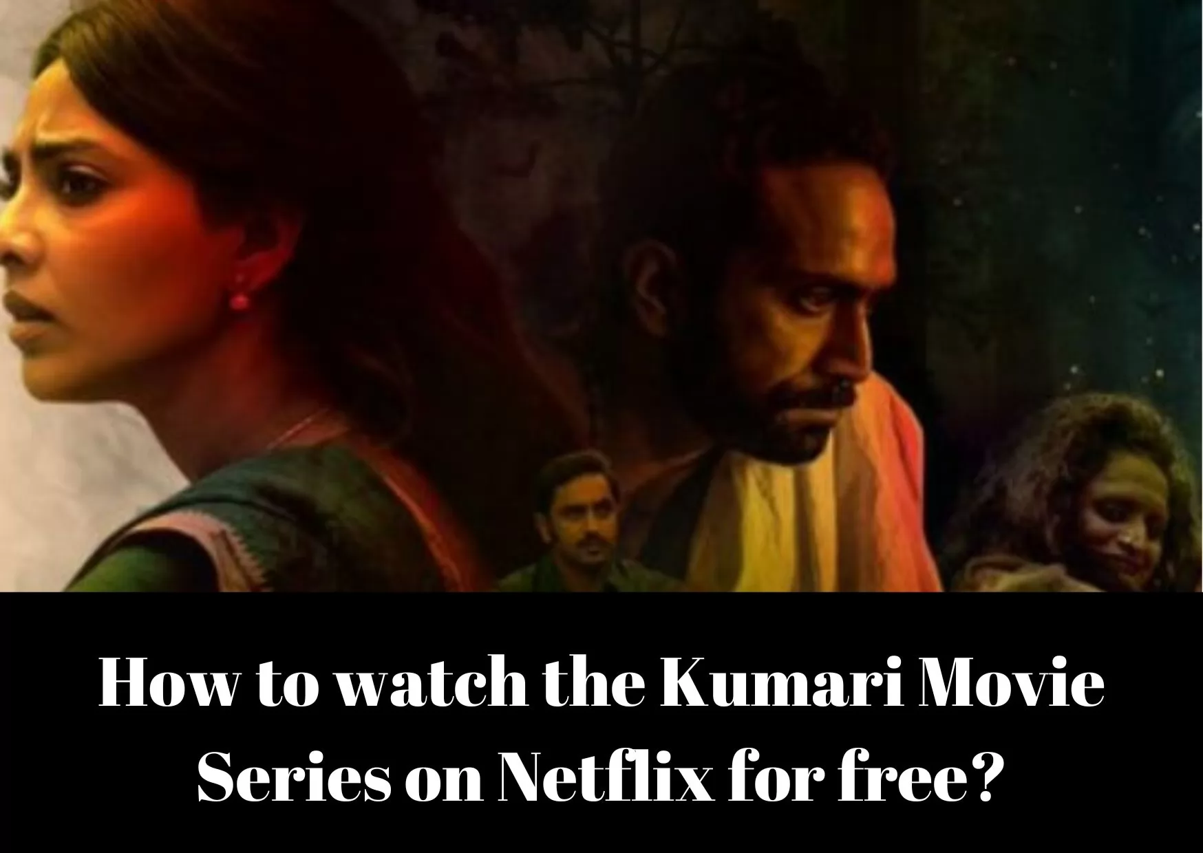 How to watch the Kumari Movie Series on Netflix for free