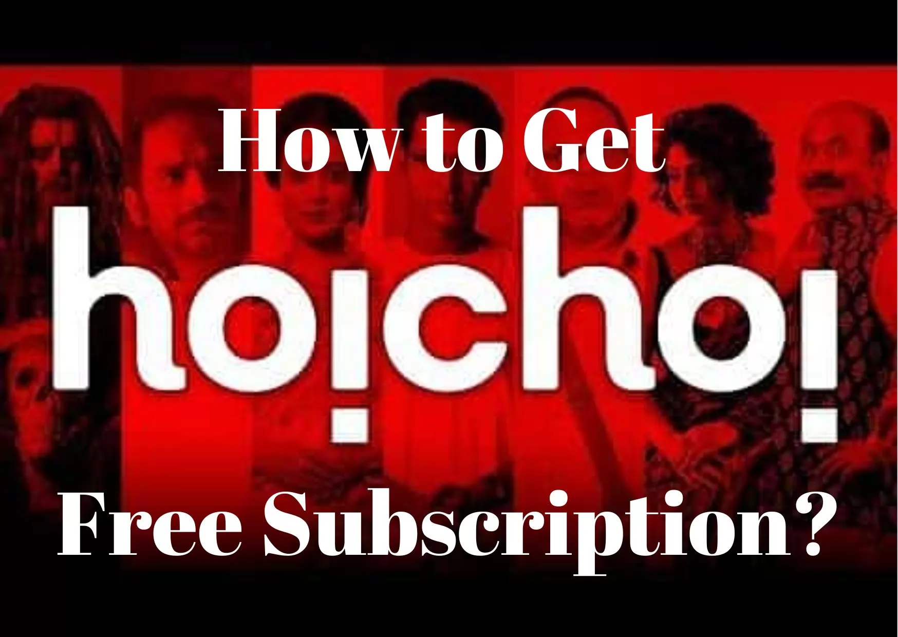 How to Get Hoichoi Free Subscription?