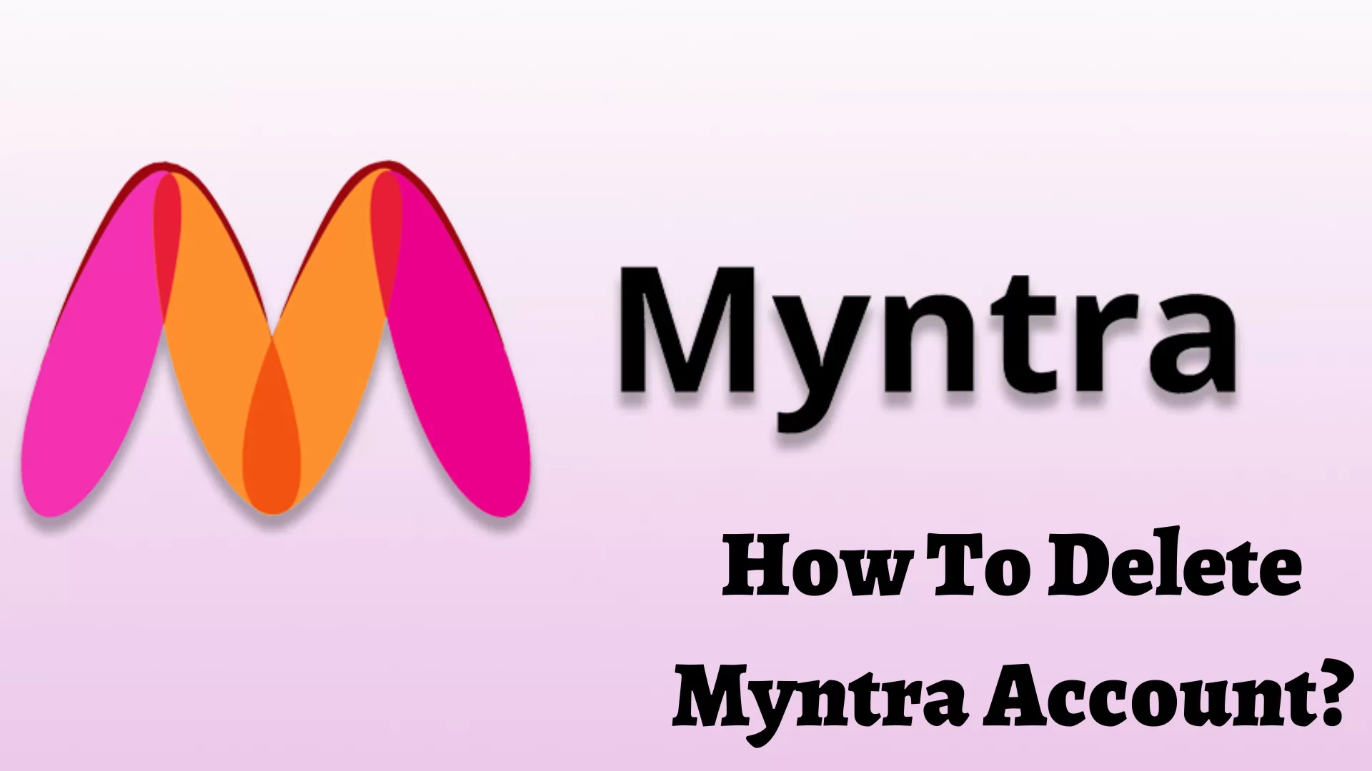 How To Delete Myntra Account