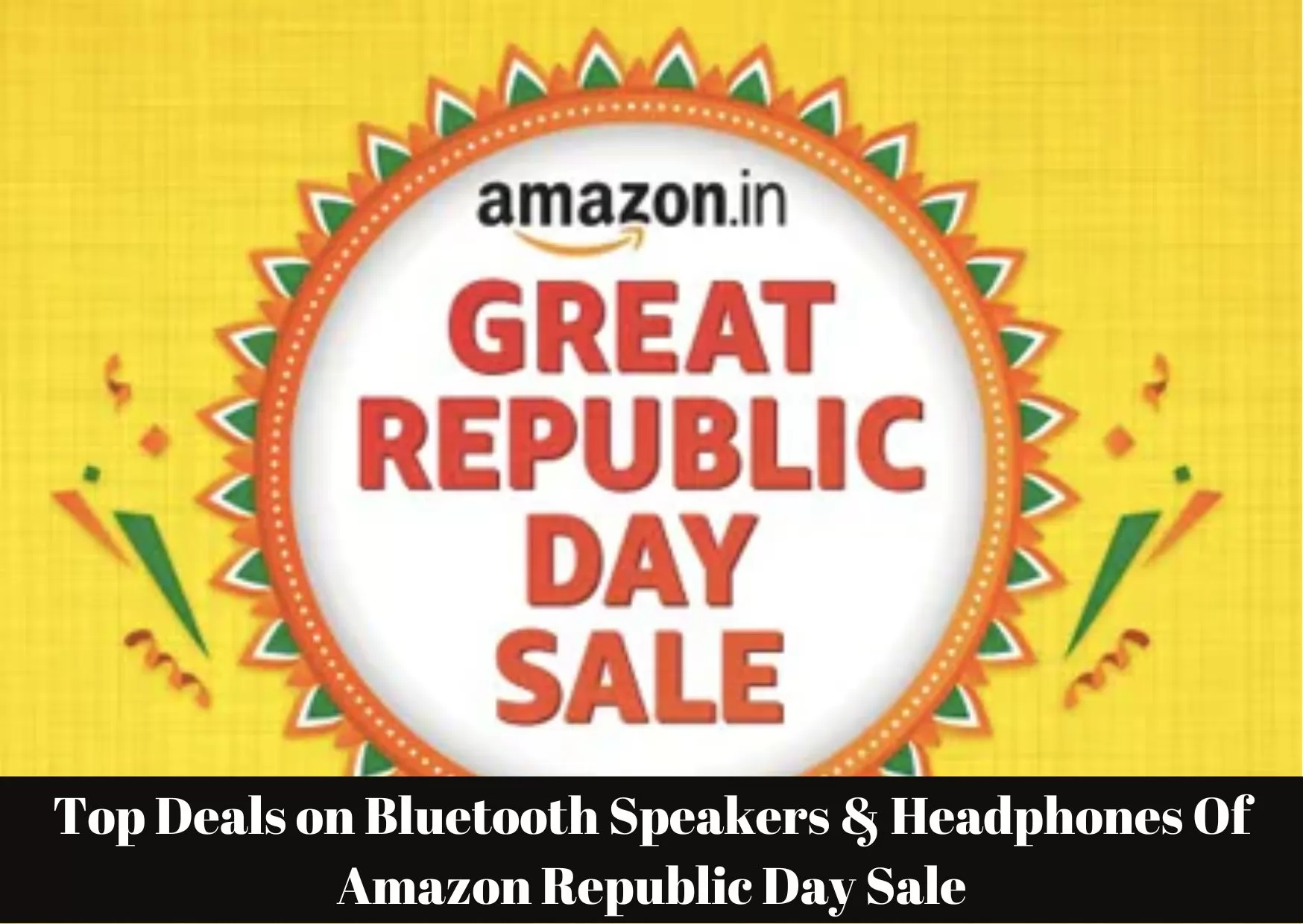 Top Deals on Bluetooth Speakers & Headphones Of Amazon Republic Day Sale