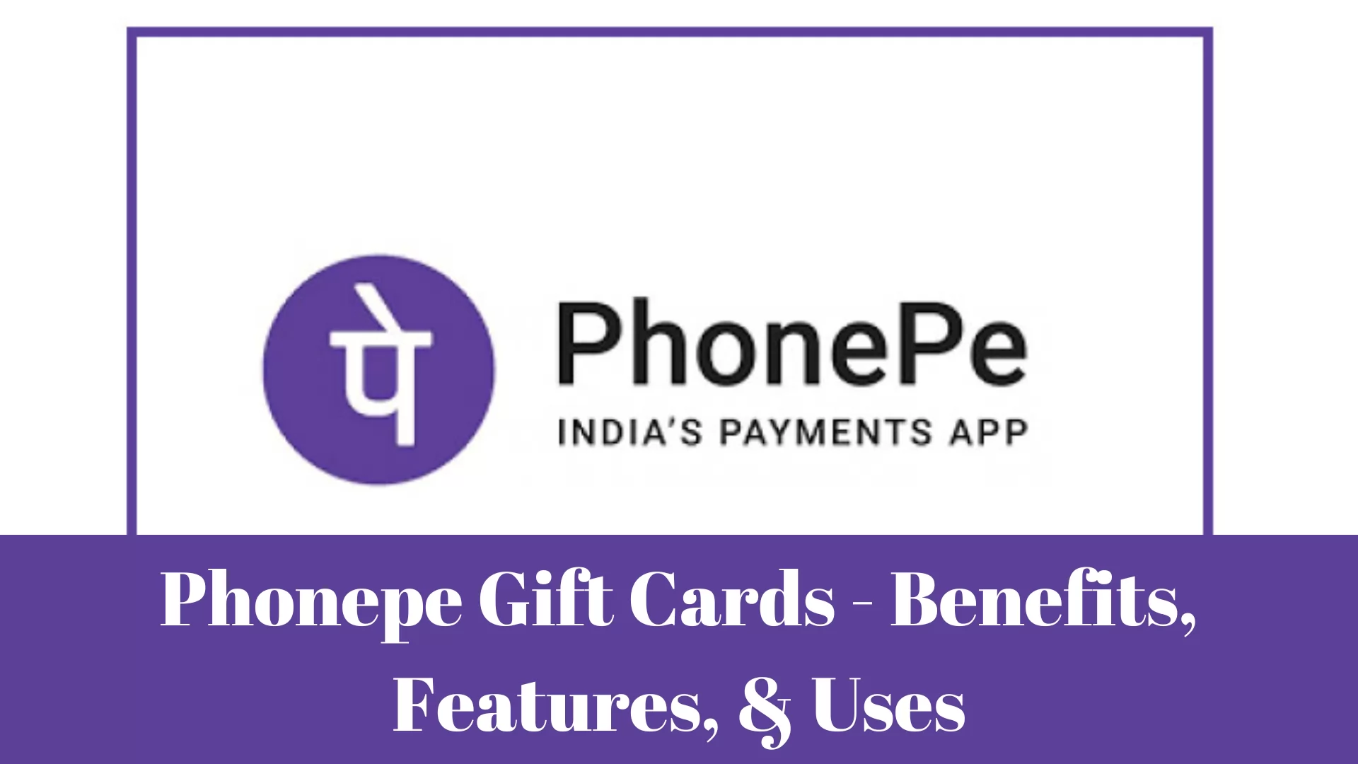 Phonepe Gift Cards - Benefits, Features, & Uses