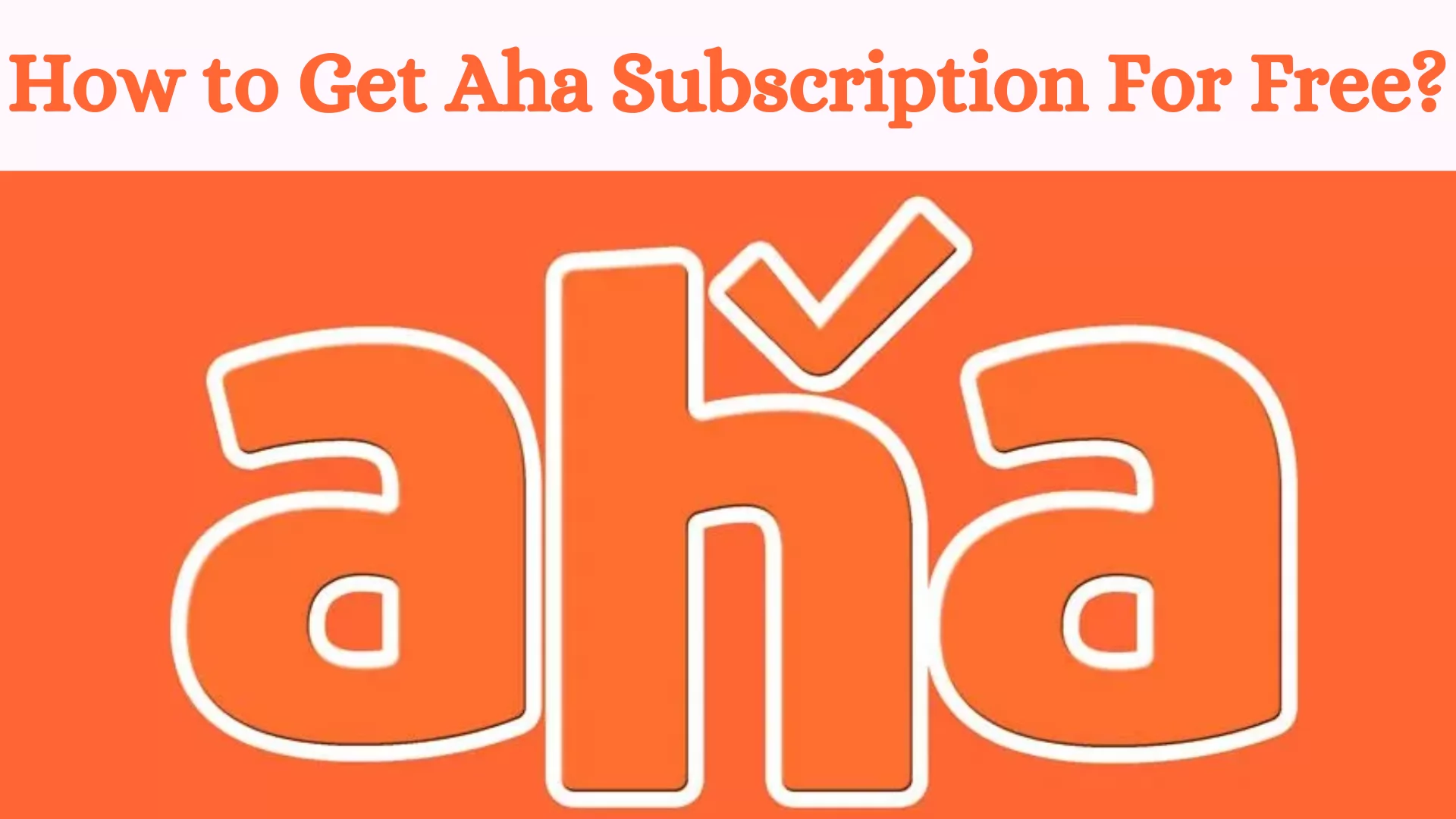 How to Get Aha Subscription For Free?