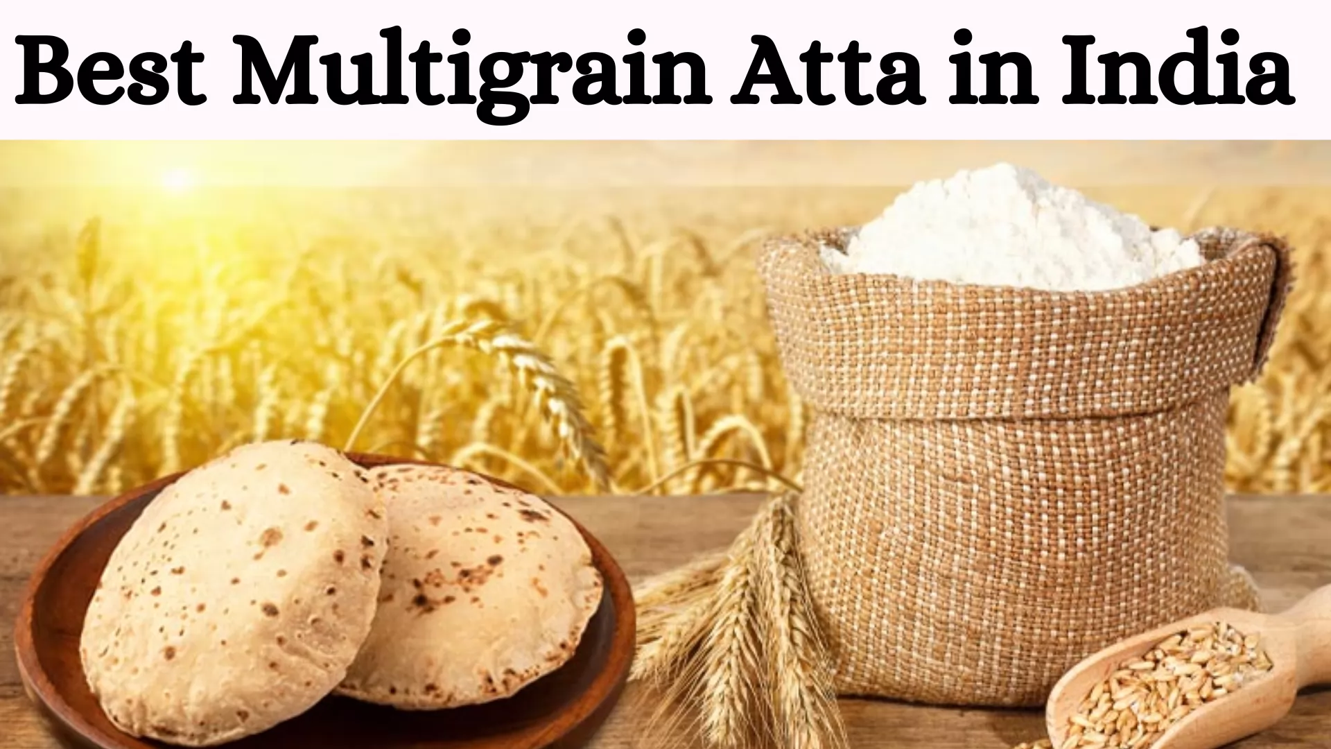 Best Multigrain Atta in India 