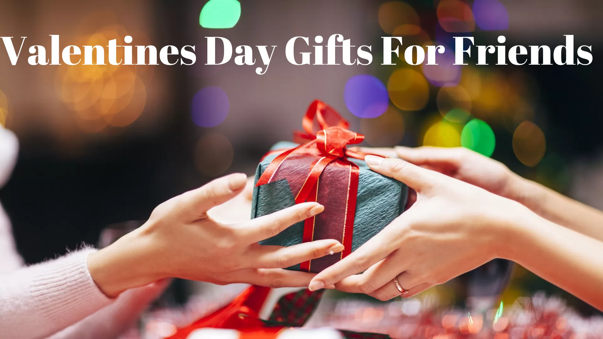 Valentines Day Gifts For Friends